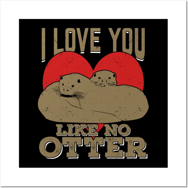 I Love You Like No Otter Wall Art by Dolde08